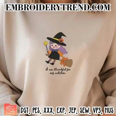 I Am Thankful For My Witches Embroidery Design, Cute Witch Halloween Machine Embroidery Digitized Pes Files