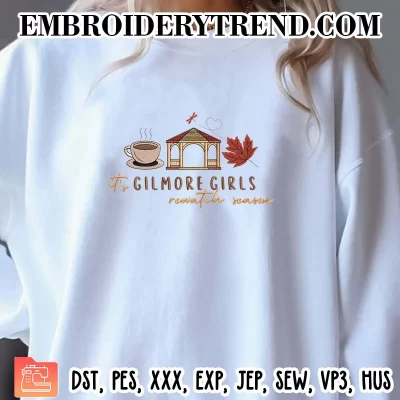 It’s Gilmore Girls Rewatch Season Embroidery Design, Fall Autumn Machine Embroidery Digitized Pes Files