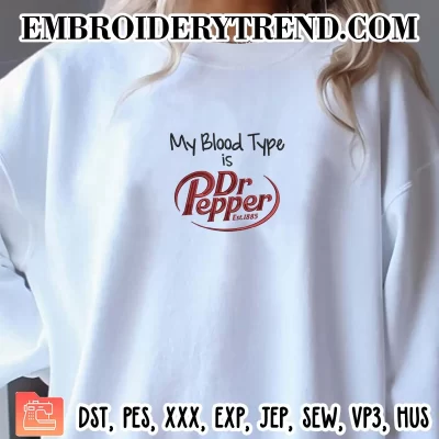 My Blood Type Is Dr Pepper Embroidery Design, Dr Pepper Est 1885 Machine Embroidery Digitized Pes Files