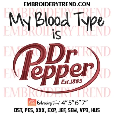 My Blood Type Is Dr Pepper Embroidery Design, Dr Pepper Est 1885 Machine Embroidery Digitized Pes Files