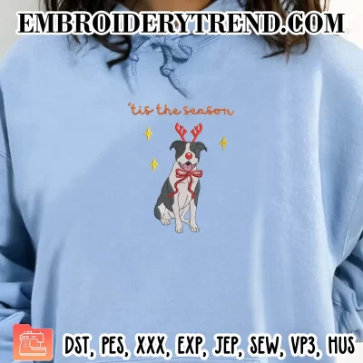 ‘Tis the Season Christmas Pitbull Reindeer Dog Embroidery Design, Cute Christmas Gift Pets Machine Embroidery Digitized Pes Files