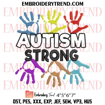 Autism Strong Embroidery Design, Autism Awareness Hands Machine Embroidery Digitized Pes Files