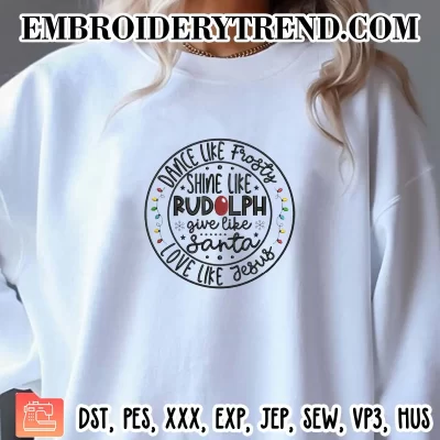 Dance Like Frosty Shine like Rudolph Embroidery Design, Give like Santa Love Like Jesus Machine Embroidery Digitized Pes Files