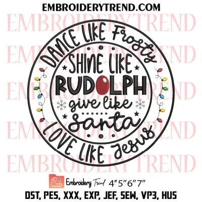 Dance Like Frosty Shine like Rudolph Embroidery Design, Give like Santa Love Like Jesus Machine Embroidery Digitized Pes Files