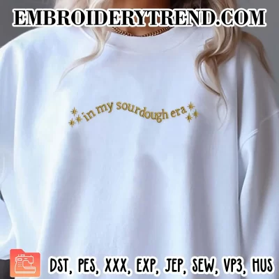 In My Sourdough Era Embroidery Design, Artisan Bread Machine Embroidery Digitized Pes Files