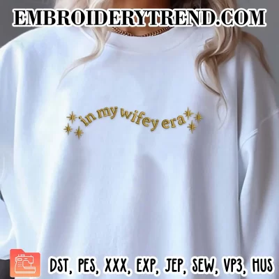 In My Wifey Era Embroidery Design, Gift Bride Women Machine Embroidery Digitized Pes Files