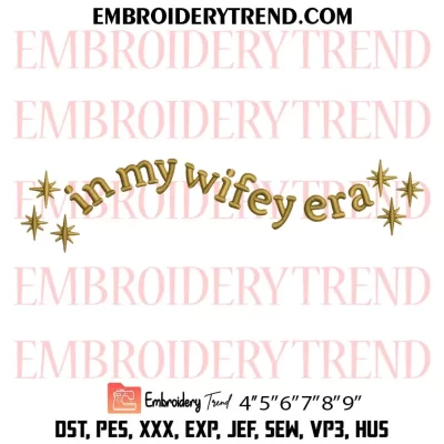 In My Wifey Era Embroidery Design, Gift Bride Women Machine Embroidery Digitized Pes Files