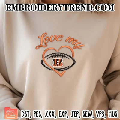 Love My Cincinnati Bengals Embroidery Design, Football Team NFL Machine Embroidery Digitized Pes Files