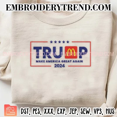 Make America Great Again 2024 Trump McDonalds Embroidery Design, Trump Trending Machine Embroidery Digitized Pes Files