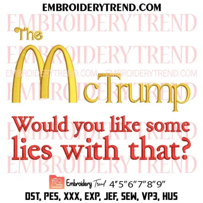 The McTrump Would You Like Some Lies With That Embroidery Design, Trump McDonald’s Machine Embroidery Digitized Pes Files