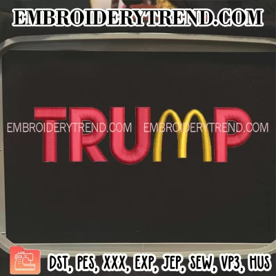 Trump McDonalds Embroidery Design, Trump 2024 Machine Embroidery Digitized Pes Files