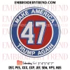 Trump 47 Embroidery Design, Trump 2024 Machine Embroidery Digitized Pes Files