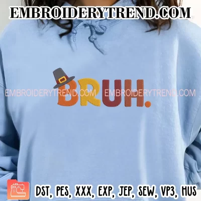 Bruh Thanksgiving Embroidery Design, Turkey Thanksgiving Machine Embroidery Digitized Pes Files