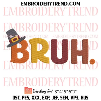 Bruh Thanksgiving Embroidery Design, Turkey Thanksgiving Machine Embroidery Digitized Pes Files