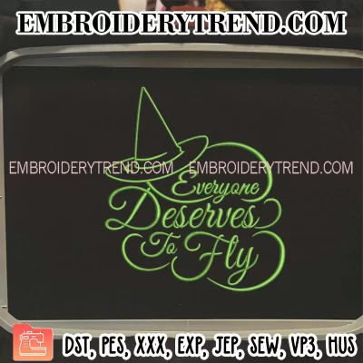 Everyone Deserves The Chance To Fly Embroidery Design, Wicked Machine Embroidery Digitized Pes Files