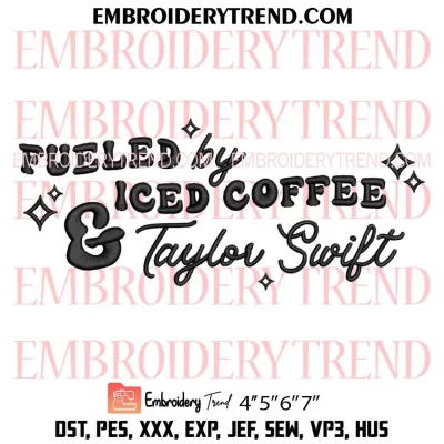 Fueled By Iced Coffee and Taylor Swift Embroidery Design, Swiftie Machine Embroidery Digitized Pes Files