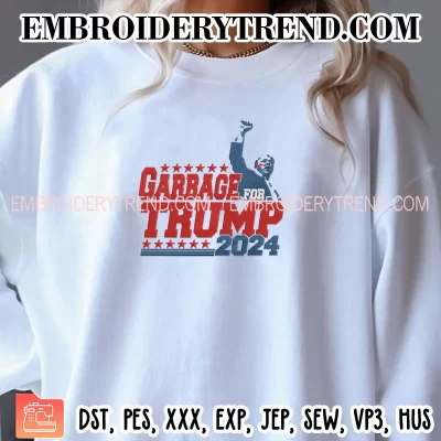 Garbage For Trump 2024 Embroidery Design, Make America Great Again Machine Embroidery Digitized Pes Files