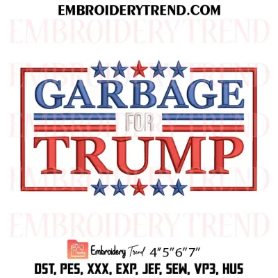 Garbage For Trump Embroidery Design, Trump 2024 Vote Garbage Machine Embroidery Digitized Pes Files