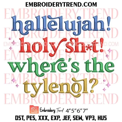 Hallelujah Holy Shit Where’s The Tylenol Embroidery Design, Christmas Machine Embroidery Digitized Pes Files