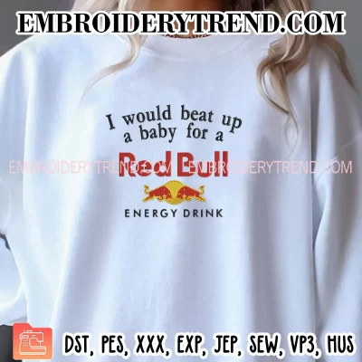 I Would Beat Up A Baby For A Red Bull Embroidery Design, Funny Energy Drink Machine Embroidery Digitized Pes Files