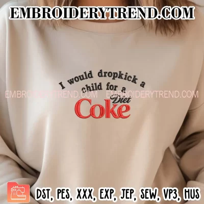 I Would Dropkick A Child For A Diet Coke Embroidery Design, Favorite Drink Gift Diet Coke Machine Embroidery Digitized Pes Files