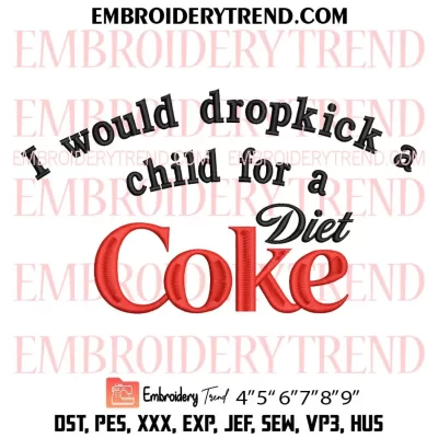 I Would Dropkick A Child For A Diet Coke Embroidery Design, Favorite Drink Gift Diet Coke Machine Embroidery Digitized Pes Files