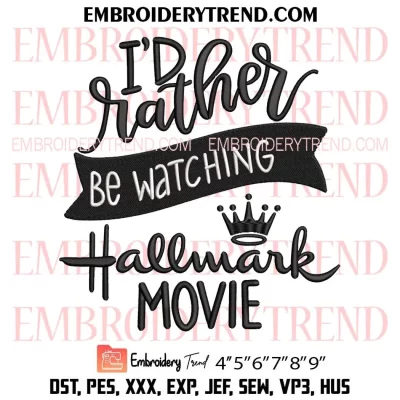 I’d Rather Be Watching a Hallmark Movie Embroidery Design, Christmas Hallmark Romantic Machine Embroidery Digitized Pes Files