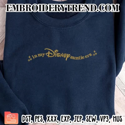 In My Disney Auntie Era Embroidery Design, Gift for Aunt Machine Embroidery Digitized Pes Files