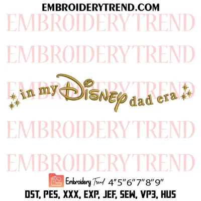 In My Disney Dad Era Embroidery Design, Gift for Dad Machine Embroidery Digitized Pes Files