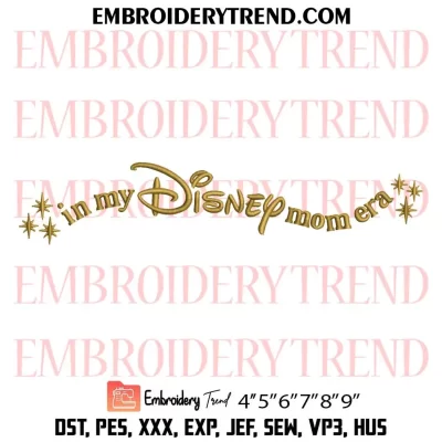 In My Disney Mom Era Embroidery Design, Gift for Mama Machine Embroidery Digitized Pes Files