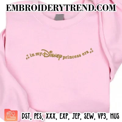 In My Disney Princess Era Embroidery Design, Gift Princess Girl Machine Embroidery Digitized Pes Files