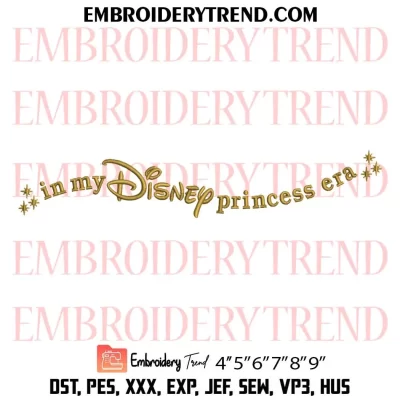 In My Disney Princess Era Embroidery Design, Gift Princess Girl Machine Embroidery Digitized Pes Files