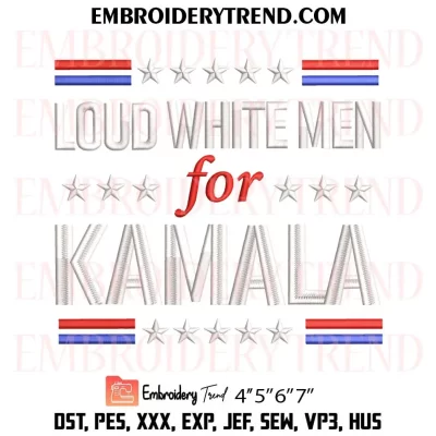 Loud White Men For Kamala Embroidery Design, Harris Kamala For President 2024 Machine Embroidery Digitized Pes Files