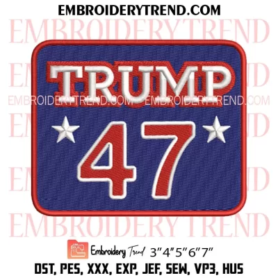 Trump 47 Embroidery Design, Trump 2024 Machine Embroidery Digitized Pes Files