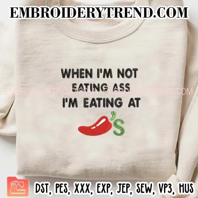 When I’m Not Eating Ass I’m Eating At Chili’s Embroidery Design, Funny Chilis Machine Embroidery Digitized Pes Files