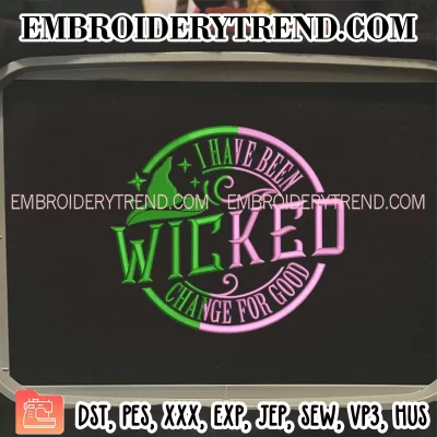 Wicked I Have Been Changed For Good Embroidery Design, Wicked Musical Machine Embroidery Digitized Pes Files