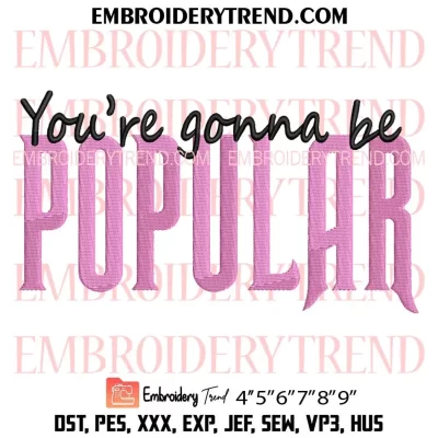 You’re Gonna Be Popular Embroidery Design, Wicked Machine Embroidery Digitized Pes Files