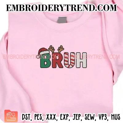 Funny Christmas Bruh Embroidery Design, Christmas 2025 Machine Embroidery Digitized Pes Files