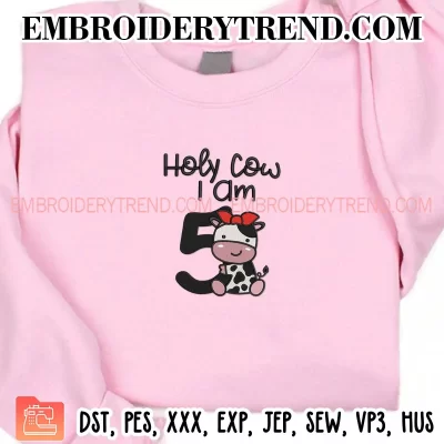 Holy Cow I Am Five Girl Embroidery Design, Gift 5st Birthday Machine Embroidery Digitized Pes Files