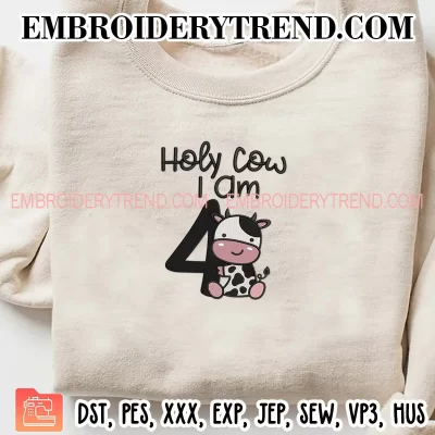 Holy Cow I Am Four Boy Embroidery Design, Kids Gift Birthday Machine Embroidery Digitized Pes Files