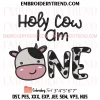 Holy Cow I Am One Girl Embroidery Design, Kids Gift Birthday Machine Embroidery Digitized Pes Files