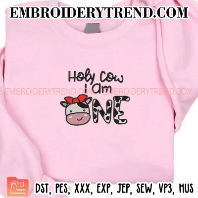 Holy Cow I Am One Girl Embroidery Design, Kids Gift Birthday Machine Embroidery Digitized Pes Files