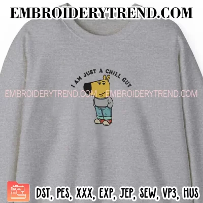 I Am Just A Chill Guy Embroidery Design, Chill Guy Meme Machine Embroidery Digitized Pes Files