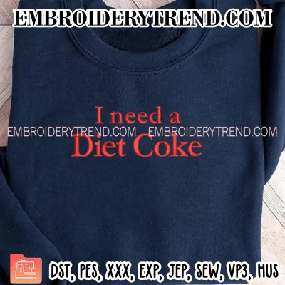 I Need A Diet Coke Embroidery Design, Diet Coke Lover Gift Machine Embroidery Digitized Pes Files