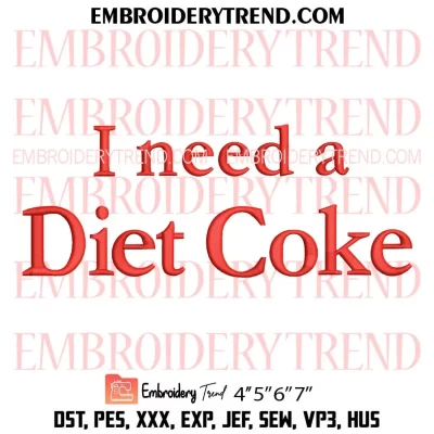 I Need A Diet Coke Embroidery Design, Diet Coke Lover Gift Machine Embroidery Digitized Pes Files