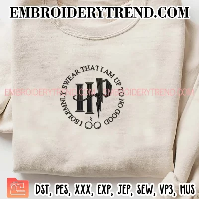 I Solemnly Swear That I Am Up To No Good Embroidery Design, Harry Potter Machine Embroidery Digitized Pes Files