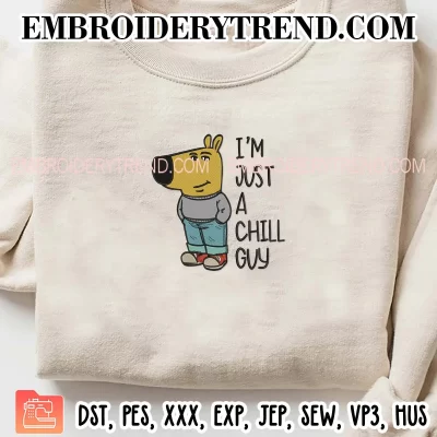 I’m Just A Chill Guy Embroidery Design, Chill Guy Meme Gift Machine Embroidery Digitized Pes Files