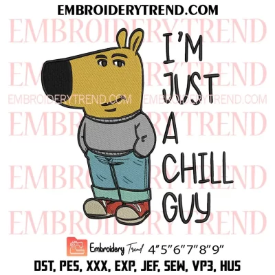 I’m Just A Chill Guy Embroidery Design, Chill Guy Meme Gift Machine Embroidery Digitized Pes Files