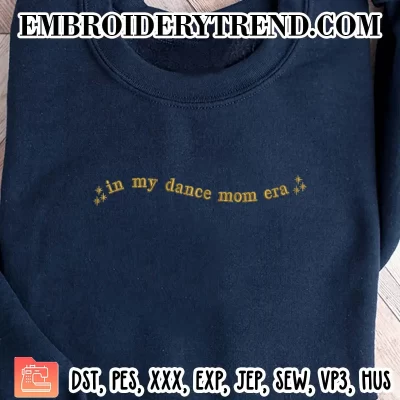 In My Dance Mom Era Embroidery Design, Mom Gift Machine Embroidery Digitized Pes Files