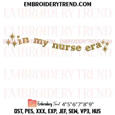 In My Nurse Era Embroidery Design, Gift for Nurse Machine Embroidery Digitized Pes Files